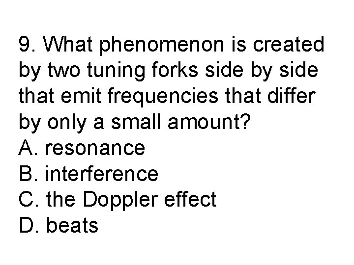 9. What phenomenon is created by two tuning forks side by side that emit