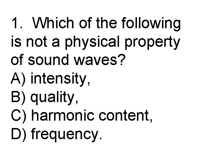 1. Which of the following is not a physical property of sound waves? A)