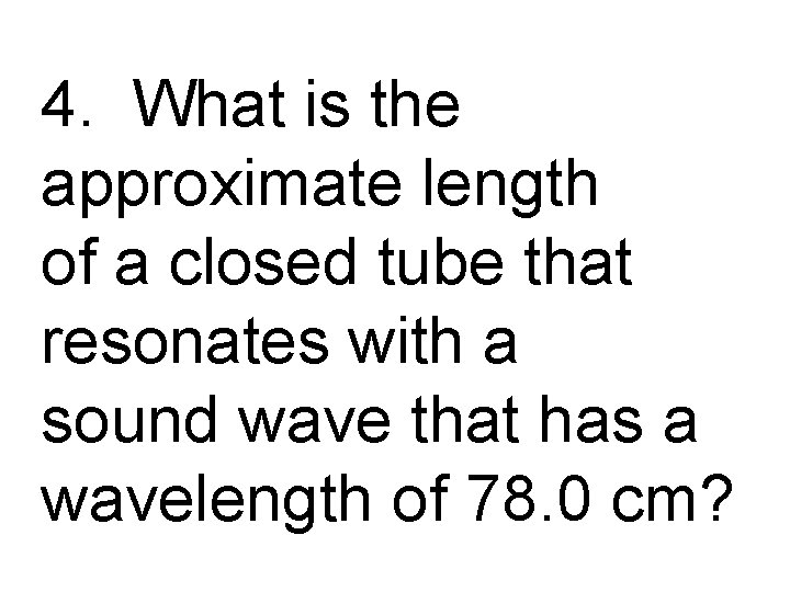 4. What is the approximate length of a closed tube that resonates with a