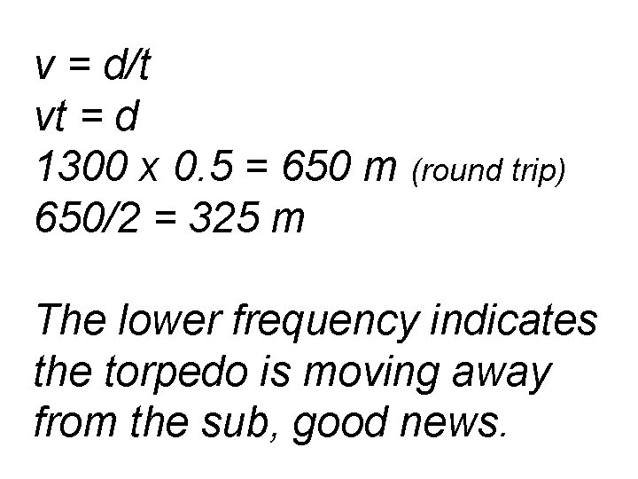 v = d/t vt = d 1300 x 0. 5 = 650 m (round