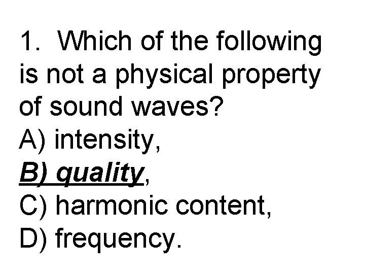 1. Which of the following is not a physical property of sound waves? A)