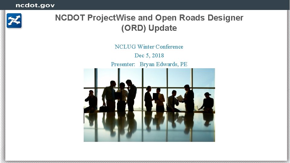 NCDOT Project. Wise and Open Roads Designer (ORD) Update NCLUG Winter Conference Dec 5,