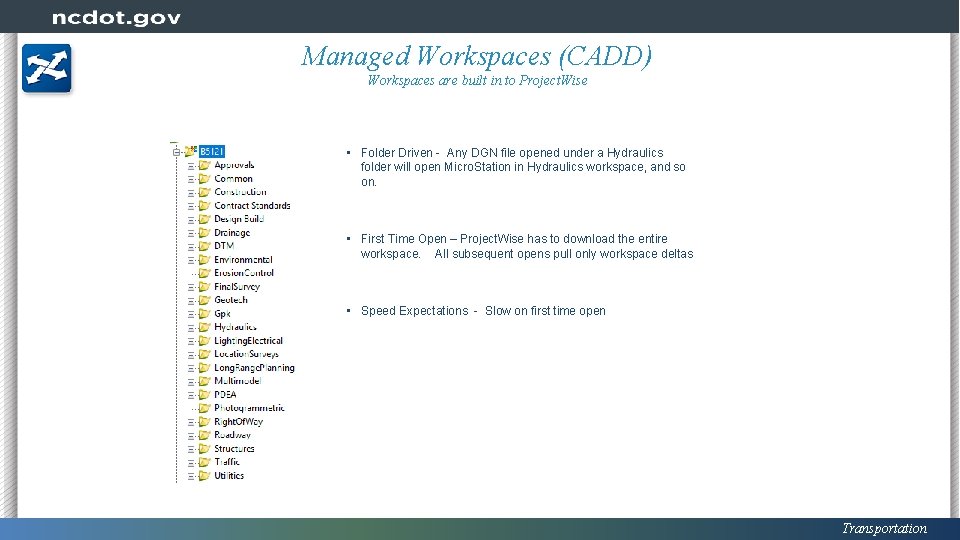Managed Workspaces (CADD) Workspaces are built in to Project. Wise • Folder Driven -