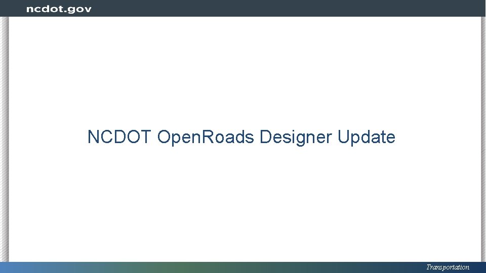 NCDOT Open. Roads Designer Update Transportation 