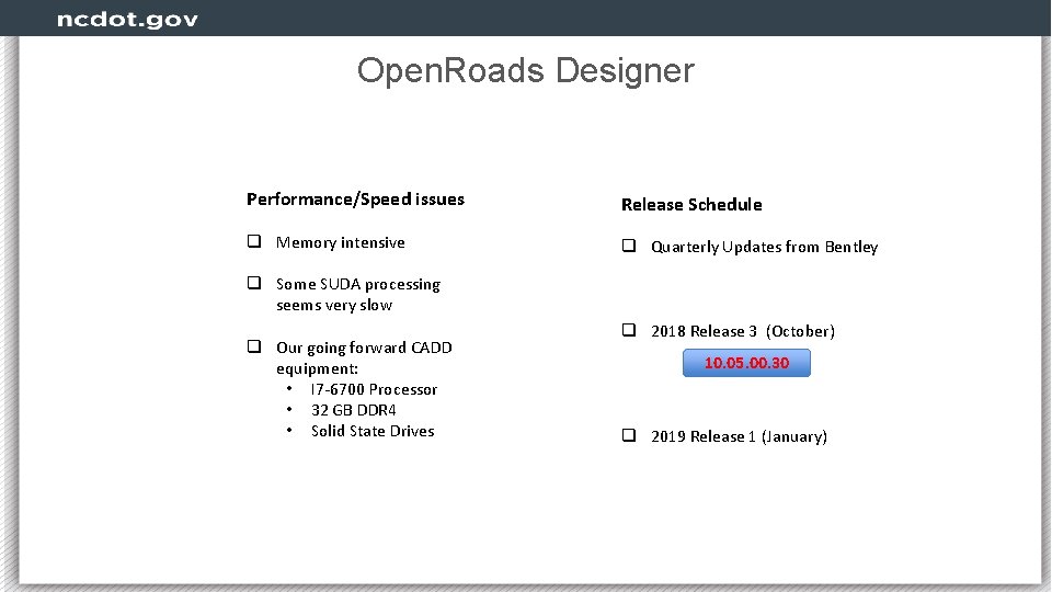 Open. Roads Designer Performance/Speed issues Release Schedule q Memory intensive q Quarterly Updates from