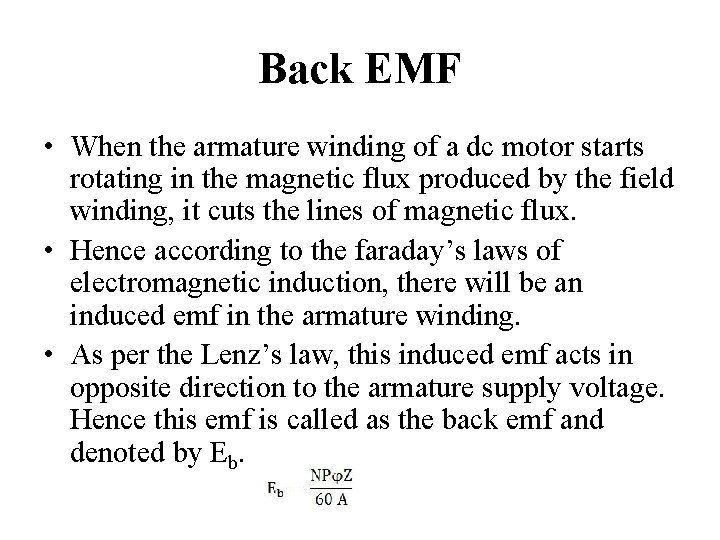 Back EMF • When the armature winding of a dc motor starts rotating in