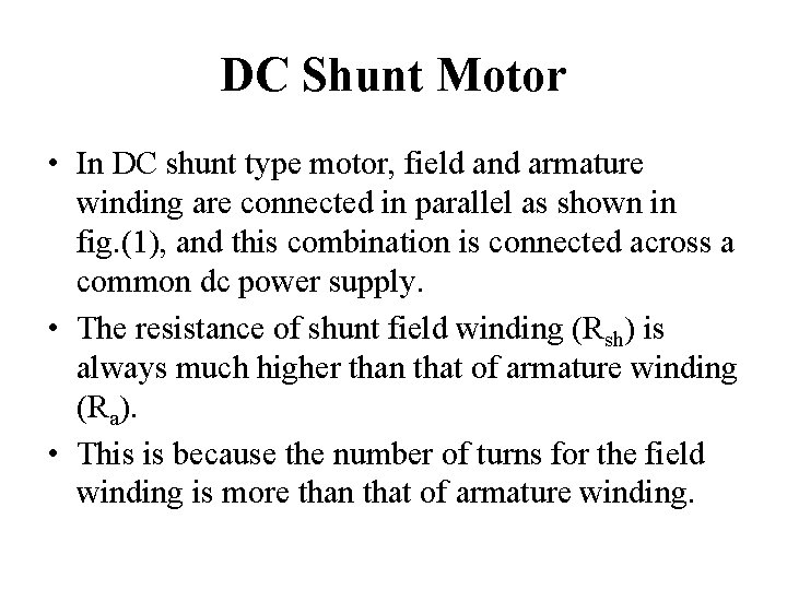 DC Shunt Motor • In DC shunt type motor, field and armature winding are