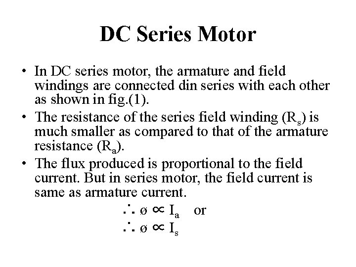 DC Series Motor • In DC series motor, the armature and field windings are
