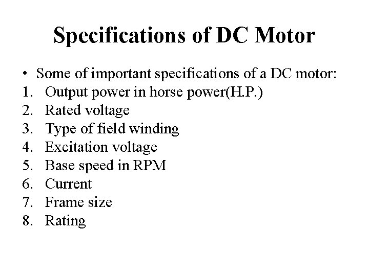 Specifications of DC Motor • Some of important specifications of a DC motor: 1.