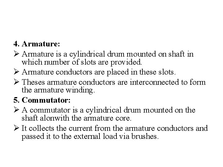 4. Armature: Ø Armature is a cylindrical drum mounted on shaft in which number