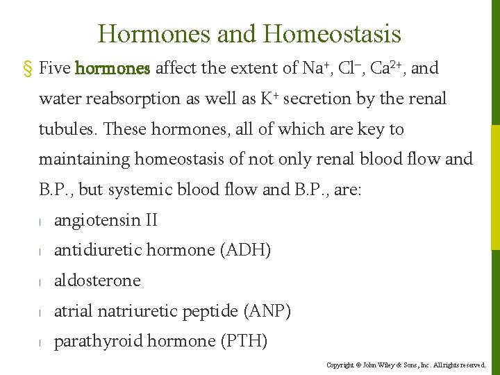 Hormones and Homeostasis § Five hormones affect the extent of Na+, Cl–, Ca 2+,