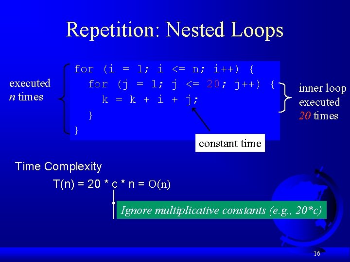Repetition: Nested Loops executed n times for (i = 1; i <= n; i++)