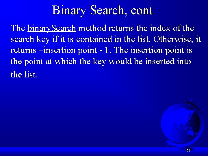 Binary Search, cont. The binary. Search method returns the index of the search key