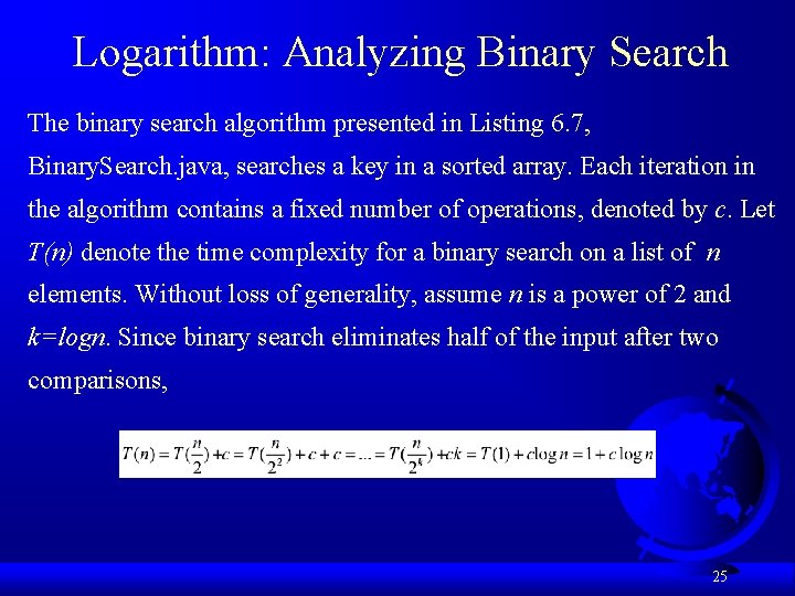 Logarithm: Analyzing Binary Search The binary search algorithm presented in Listing 6. 7, Binary.