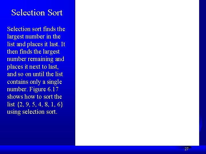 Selection Sort Selection sort finds the largest number in the list and places it