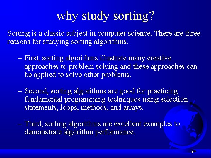 why study sorting? Sorting is a classic subject in computer science. There are three