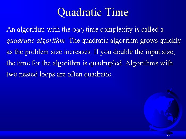 Quadratic Time An algorithm with the O(n 2) time complexity is called a quadratic