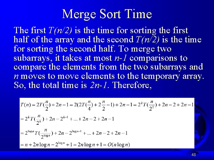 Merge Sort Time The first T(n/2) is the time for sorting the first half