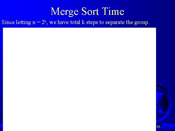 Merge Sort Time Since letting n = 2 k, we have total k steps