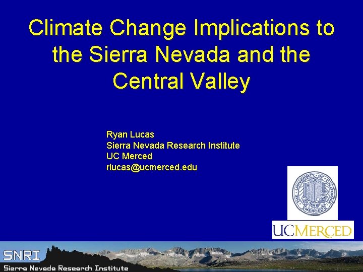 Climate Change Implications to the Sierra Nevada and the Central Valley Ryan Lucas Sierra