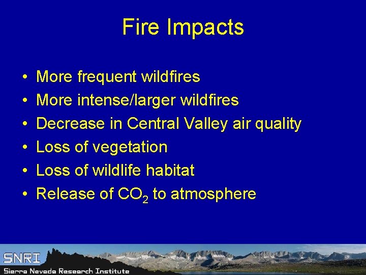 Fire Impacts • • • More frequent wildfires More intense/larger wildfires Decrease in Central