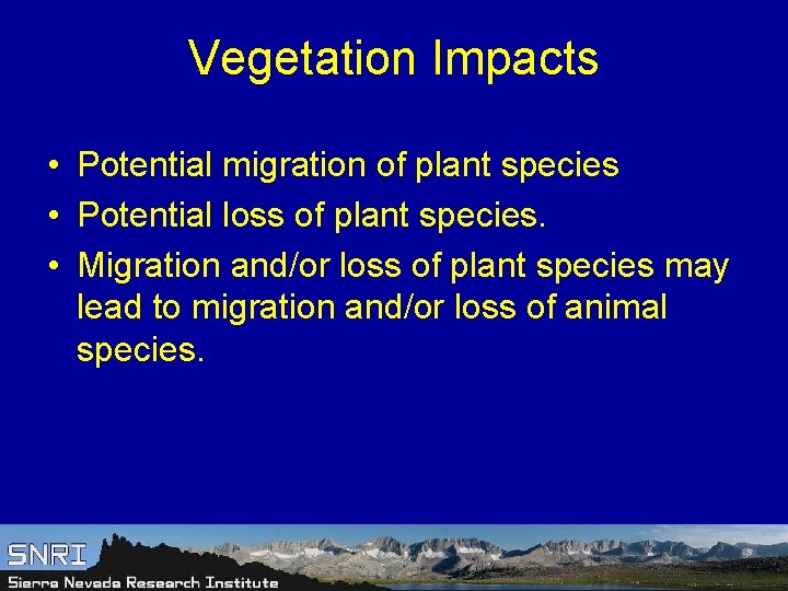 Vegetation Impacts • Potential migration of plant species • Potential loss of plant species.