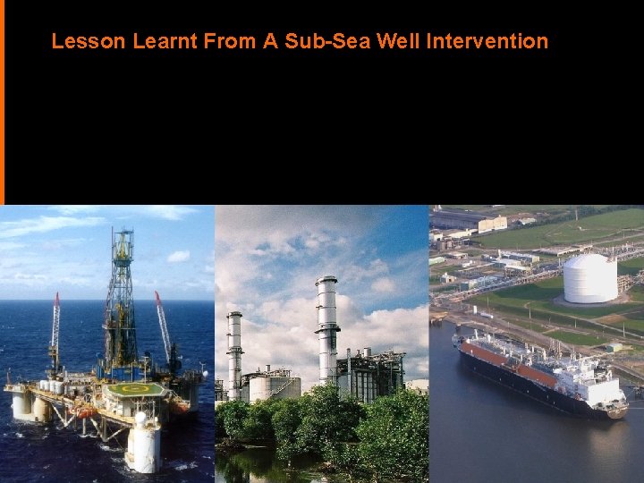 Lesson Learnt From A Sub-Sea Well Intervention 