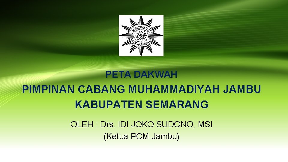 PETA DAKWAH PIMPINAN CABANG MUHAMMADIYAH JAMBU KABUPATEN SEMARANG OLEH : Drs. IDI JOKO SUDONO,