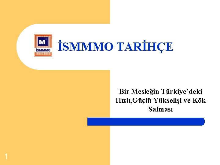 İSMMMO TARİHÇE Bir Mesleğin Türkiye’deki Hızlı, Güçlü Yükselişi ve Kök Salması 1 