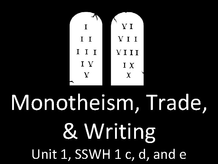 Monotheism, Trade, & Writing Unit 1, SSWH 1 c, d, and e 