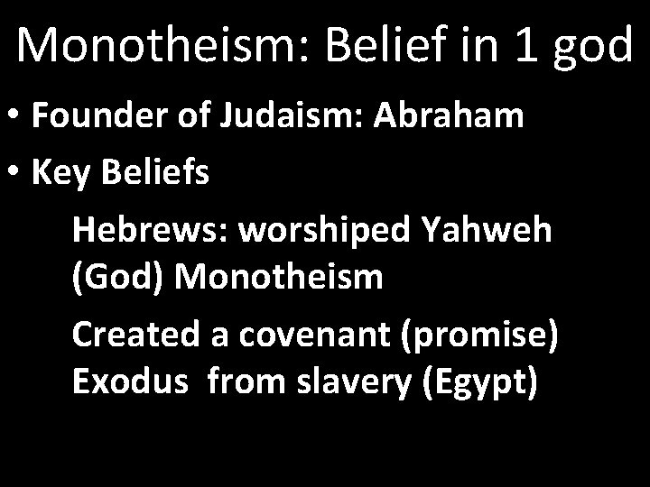Monotheism: Belief in 1 god • Founder of Judaism: Abraham • Key Beliefs Hebrews: