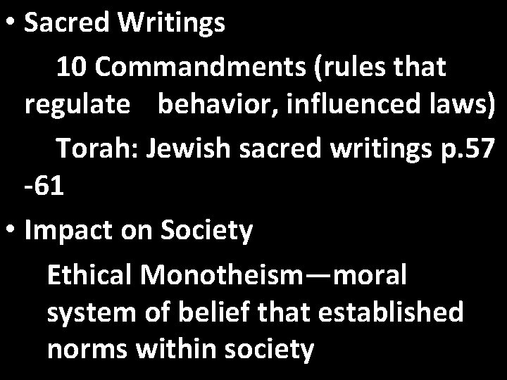  • Sacred Writings 10 Commandments (rules that regulate behavior, influenced laws) Torah: Jewish
