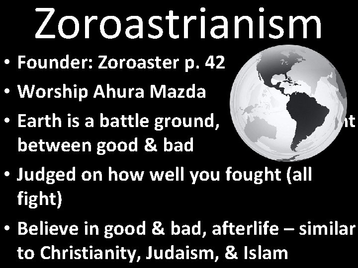 Zoroastrianism • Founder: Zoroaster p. 42 • Worship Ahura Mazda • Earth is a