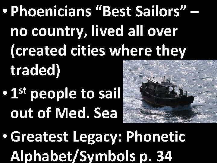  • Phoenicians “Best Sailors” – no country, lived all over (created cities where