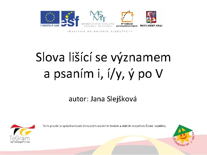 Slova lišící se významem a psaním i, í/y, ý po V autor: Jana Slejšková Slova lišící se významem a psaním i, í/y, ý po V autor: Jana Slejšková