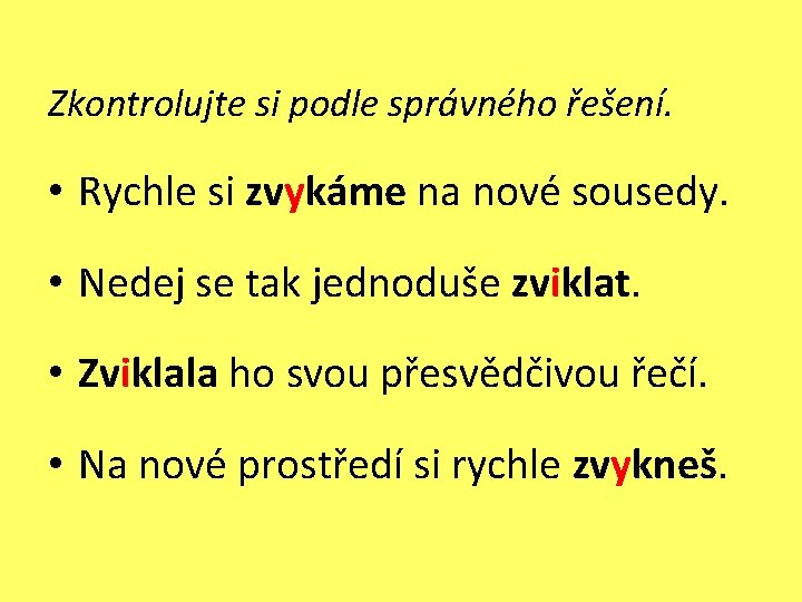 Zkontrolujte si podle správného řešení. • Rychle si zvykáme na nové sousedy. • Nedej Zkontrolujte si podle správného řešení. • Rychle si zvykáme na nové sousedy. • Nedej