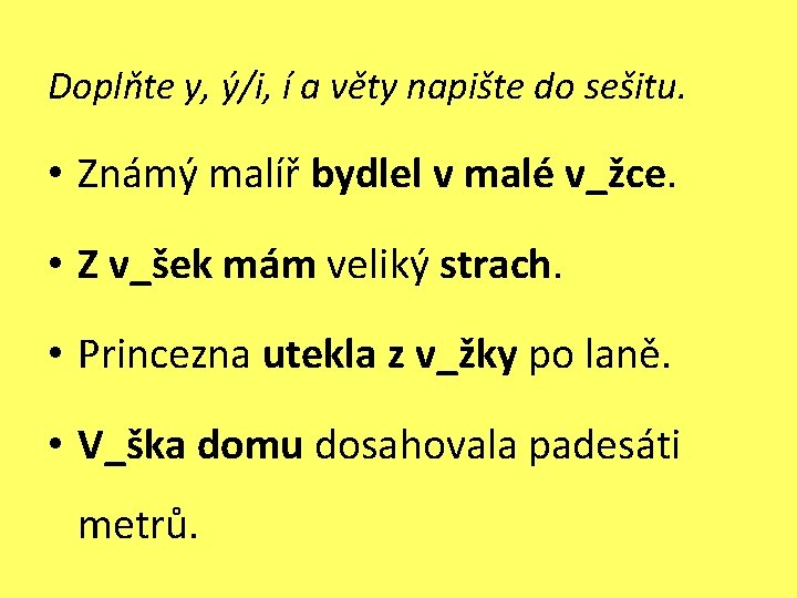 Doplňte y, ý/i, í a věty napište do sešitu. • Známý malíř bydlel v Doplňte y, ý/i, í a věty napište do sešitu. • Známý malíř bydlel v