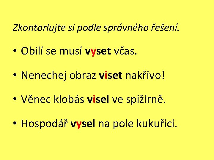 Zkontorlujte si podle správného řešení. • Obilí se musí vyset včas. • Nenechej obraz Zkontorlujte si podle správného řešení. • Obilí se musí vyset včas. • Nenechej obraz
