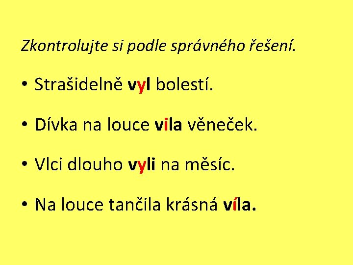 Zkontrolujte si podle správného řešení. • Strašidelně vyl bolestí. • Dívka na louce vila Zkontrolujte si podle správného řešení. • Strašidelně vyl bolestí. • Dívka na louce vila