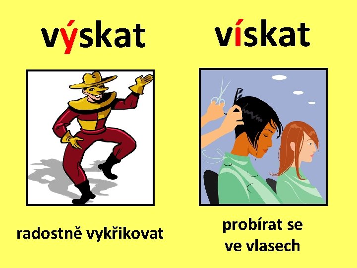výskat vískat radostně vykřikovat probírat se ve vlasech výskat vískat radostně vykřikovat probírat se ve vlasech