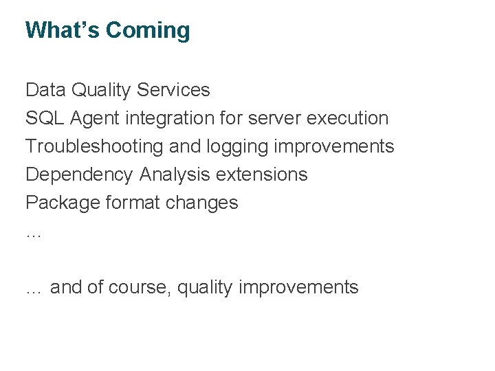 What’s Coming Data Quality Services SQL Agent integration for server execution Troubleshooting and logging