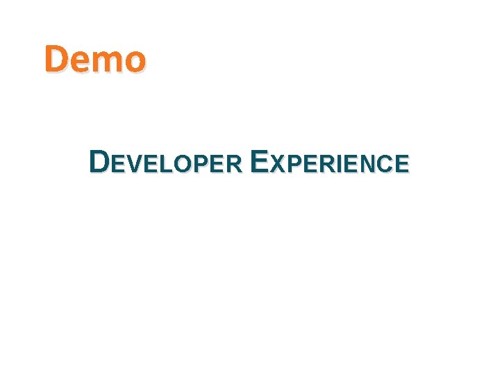 Demo DEVELOPER EXPERIENCE 