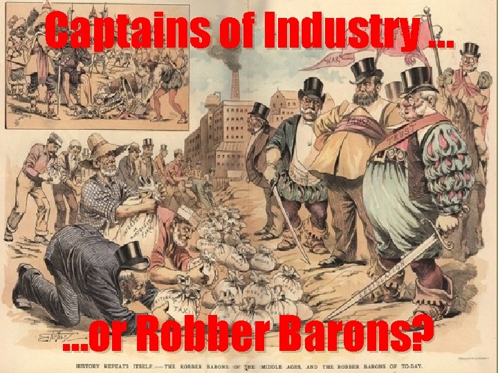 Captains of Industry … …or Robber Barons? 