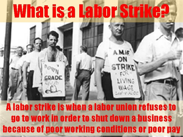 What is a Labor Strike? A labor strike is when a labor union refuses