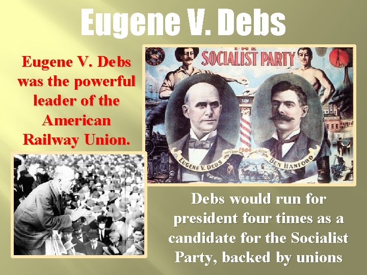 Eugene V. Debs was the powerful leader of the American Railway Union. Debs would