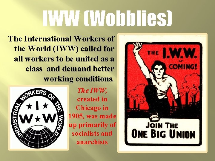 IWW (Wobblies) The International Workers of the World (IWW) called for all workers to