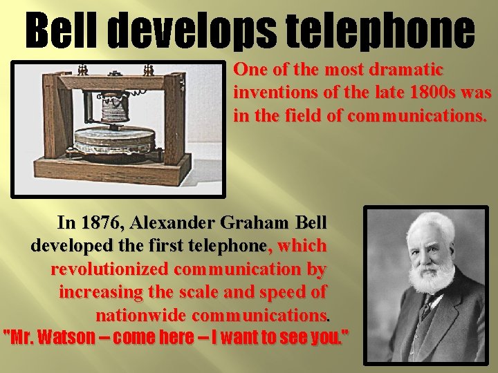 Bell develops telephone One of the most dramatic inventions of the late 1800 s