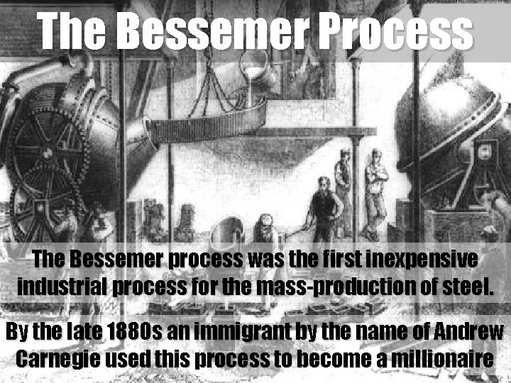 The Bessemer Process The Bessemer process was the first inexpensive industrial process for the