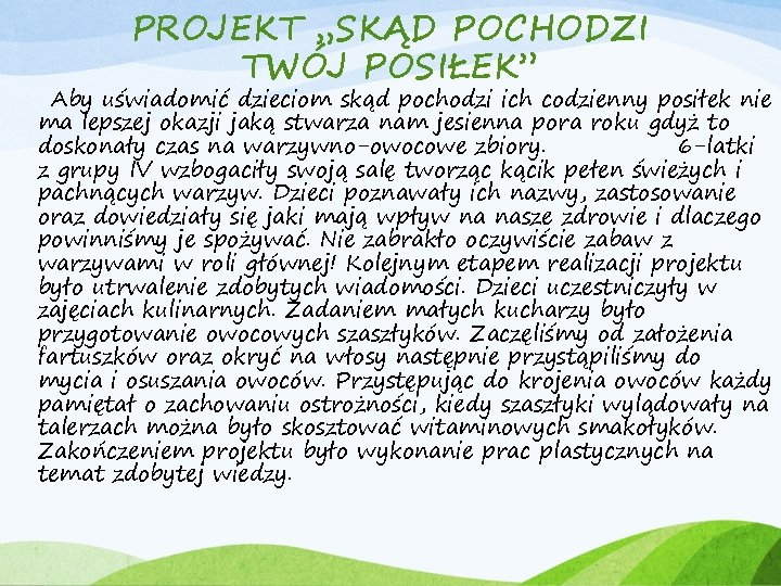 PROJEKT „SKĄD POCHODZI TWÓJ POSIŁEK” Aby uświadomić dzieciom skąd pochodzi ich codzienny posiłek nie