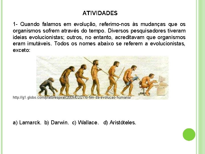 ATIVIDADES 1 - Quando falamos em evolução, referimo-nos às mudanças que os organismos sofrem ATIVIDADES 1 - Quando falamos em evolução, referimo-nos às mudanças que os organismos sofrem